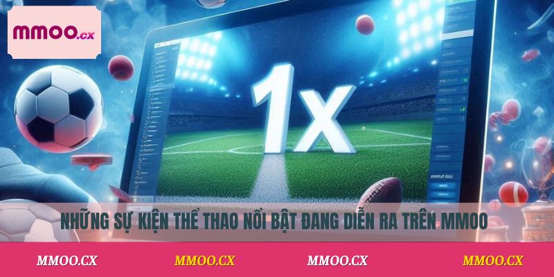 Những sự kiện thể thao nổi bật đang diễn ra trên MMOO