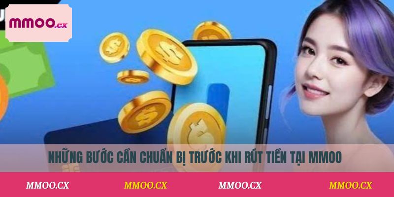 Những bước cần chuẩn bị trước khi rút tiền tại MMOO