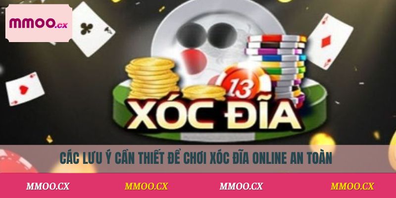 Các lưu ý cần thiết để chơi xóc đĩa online an toàn