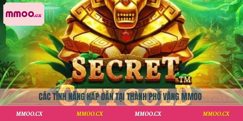 Các tính năng hấp dẫn tại Thành Phố Vàng MMOO